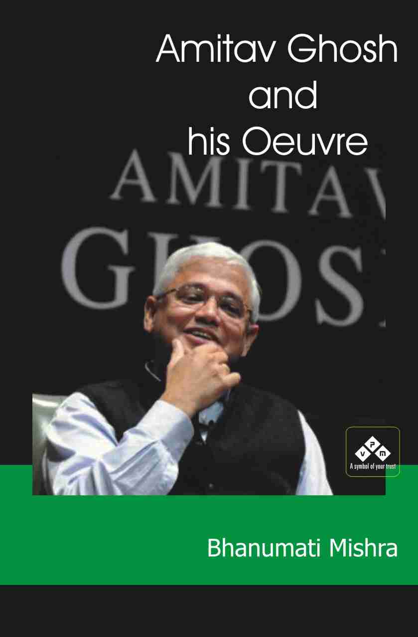 AMITAV GHOSH AND HIS OEUVRE