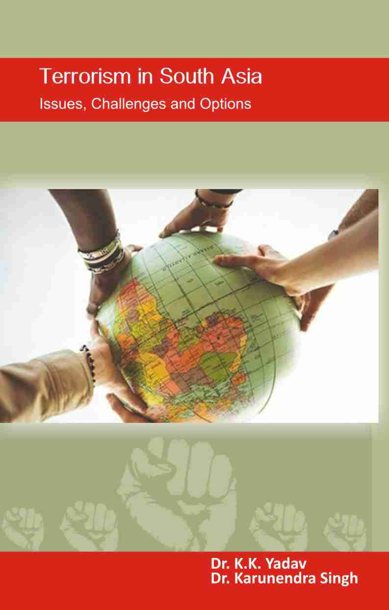 TERRORISM IN SOUTH ASIA : ISSUES, CHALLENGES & OPTIONS