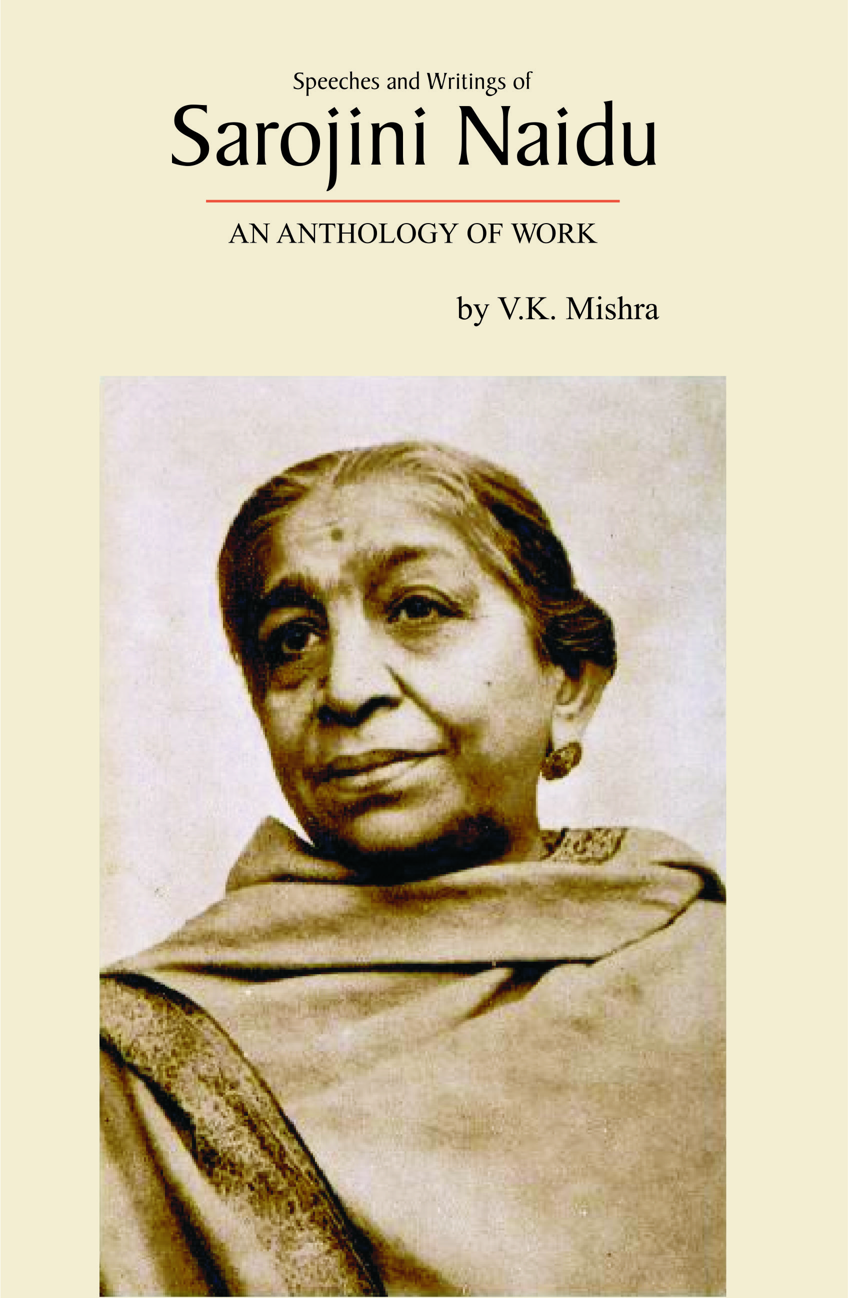 SPEECHES AND WRITINGS OF SAROJINI NAIDU : AN ANTHOLOGY OF WORK